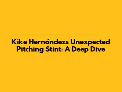 Kike Hernández's Unexpected Pitching Stint: A Deep Dive