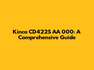 Kinco CD422S AA 000: A Comprehensive Guide