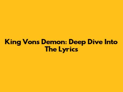 King Von's "Demon": Deep Dive Into The Lyrics