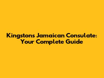 Kingston's Jamaican Consulate: Your Complete Guide