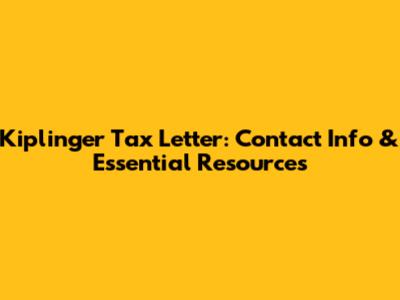 Kiplinger Tax Letter: Contact Info & Essential Resources