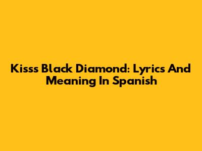 Kiss's Black Diamond: Lyrics And Meaning In Spanish