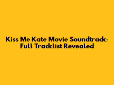Kiss Me Kate Movie Soundtrack: Full Tracklist Revealed
