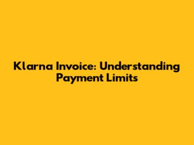 Klarna Invoice: Understanding Payment Limits