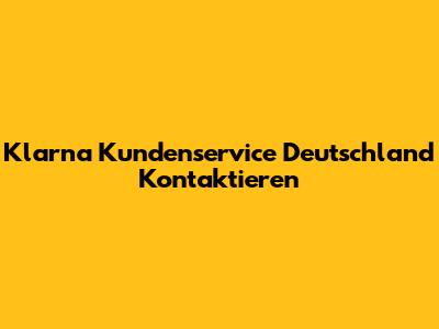 Klarna Kundenservice Deutschland Kontaktieren