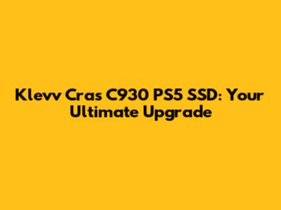 Klevv Cras C930 PS5 SSD: Your Ultimate Upgrade