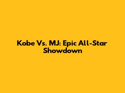 Kobe Vs. MJ: Epic All-Star Showdown