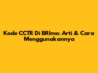 Kode CCTR Di BRImo: Arti & Cara Menggunakannya