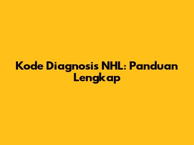 Kode Diagnosis NHL: Panduan Lengkap