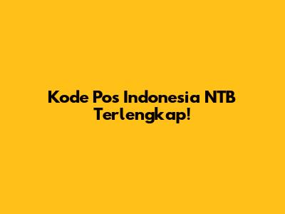 Kode Pos Indonesia NTB Terlengkap!