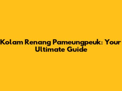 Kolam Renang Pameungpeuk: Your Ultimate Guide