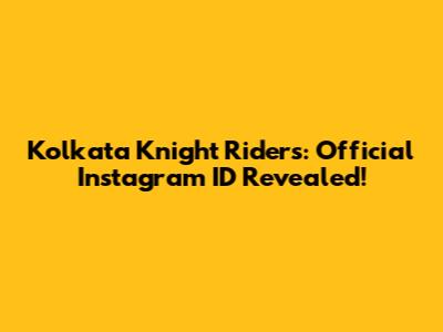 Kolkata Knight Riders: Official Instagram ID Revealed!