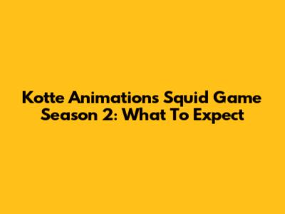 Kotte Animation's Squid Game Season 2: What To Expect