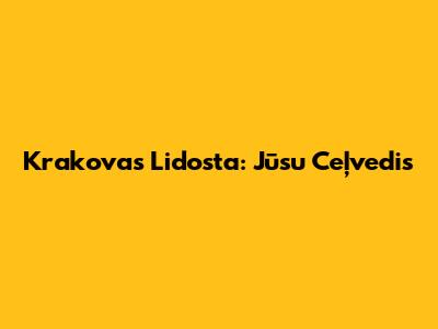 Krakovas Lidosta: Jūsu Ceļvedis