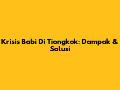 Krisis Babi Di Tiongkok: Dampak & Solusi