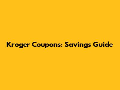 Kroger Coupons: Savings Guide