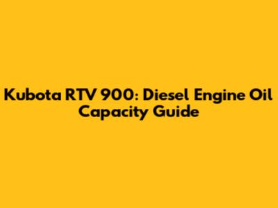 Kubota RTV 900: Diesel Engine Oil Capacity Guide