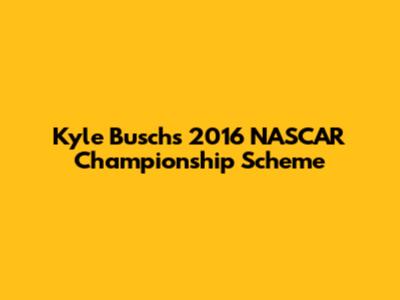 Kyle Busch's 2016 NASCAR Championship Scheme