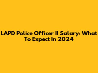 LAPD Police Officer II Salary: What To Expect In 2024