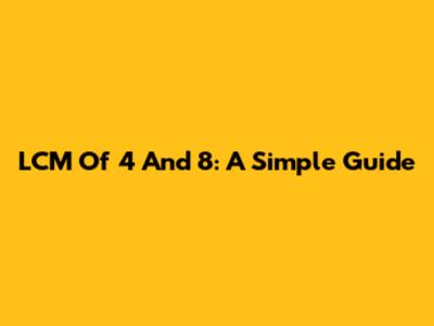 LCM Of 4 And 8: A Simple Guide