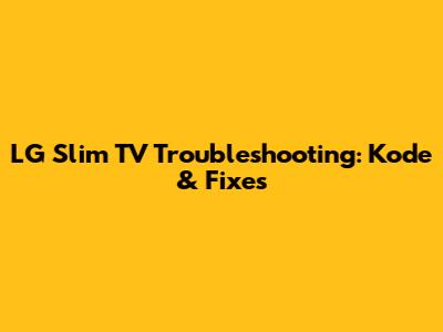 LG Slim TV Troubleshooting: Kode & Fixes