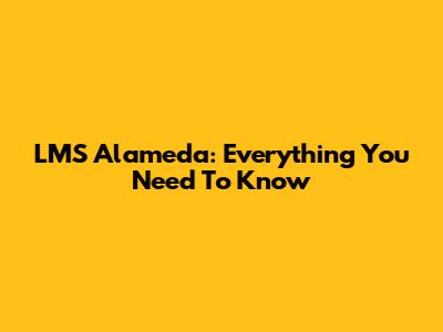 LMS Alameda: Everything You Need To Know
