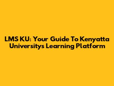 LMS KU: Your Guide To Kenyatta University's Learning Platform