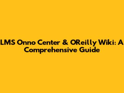 LMS Onno Center & O'Reilly Wiki: A Comprehensive Guide