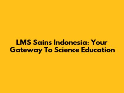 LMS Sains Indonesia: Your Gateway To Science Education