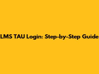 LMS TAU Login: Step-by-Step Guide