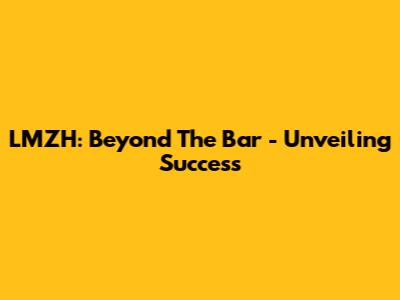 LMZH: Beyond The Bar - Unveiling Success