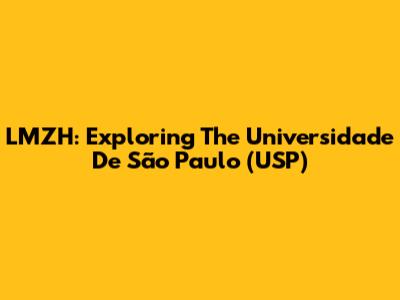 LMZH: Exploring The Universidade De São Paulo (USP)