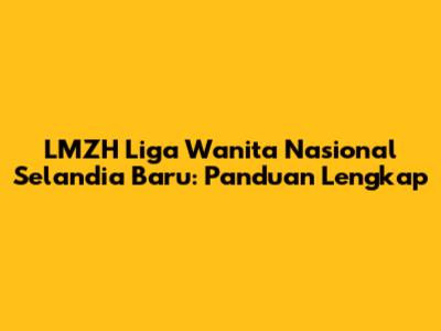 LMZH Liga Wanita Nasional Selandia Baru: Panduan Lengkap