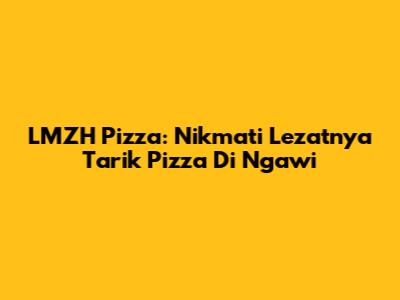 LMZH Pizza: Nikmati Lezatnya Tarik Pizza Di Ngawi