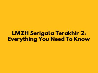 LMZH Serigala Terakhir 2: Everything You Need To Know