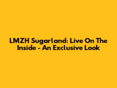LMZH Sugarland: Live On The Inside - An Exclusive Look