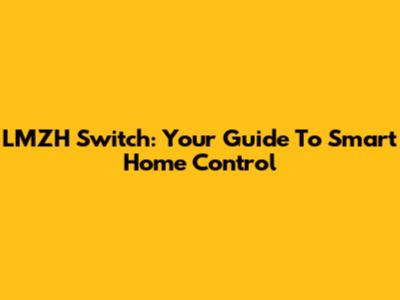 LMZH Switch: Your Guide To Smart Home Control