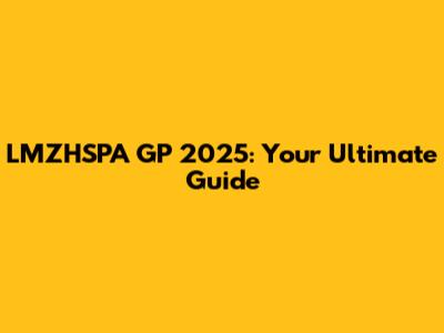 LMZHSPA GP 2025: Your Ultimate Guide