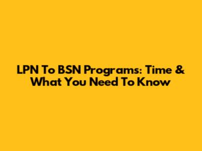 LPN To BSN Programs: Time & What You Need To Know