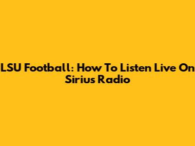 LSU Football: How To Listen Live On Sirius Radio