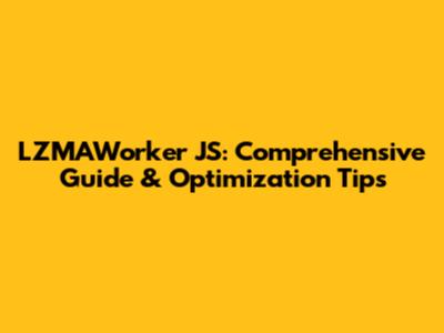 LZMAWorker JS: Comprehensive Guide & Optimization Tips