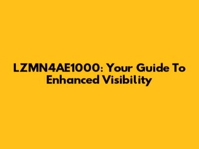 LZMN4AE1000: Your Guide To Enhanced Visibility