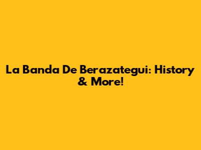 La Banda De Berazategui: History & More!