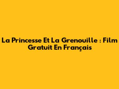 La Princesse Et La Grenouille : Film Gratuit En Français