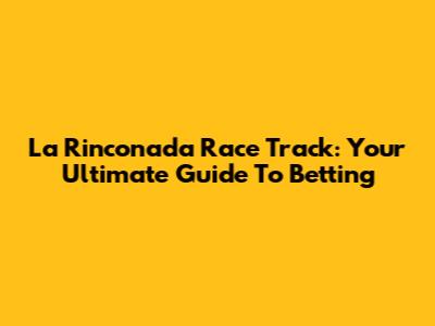 La Rinconada Race Track: Your Ultimate Guide To Betting