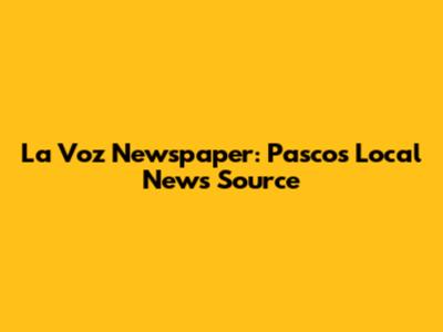 La Voz Newspaper: Pasco's Local News Source
