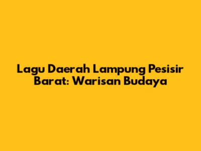 Lagu Daerah Lampung Pesisir Barat: Warisan Budaya
