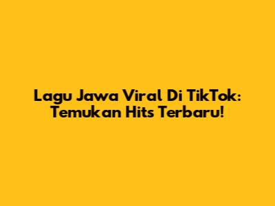 Lagu Jawa Viral Di TikTok: Temukan Hits Terbaru!