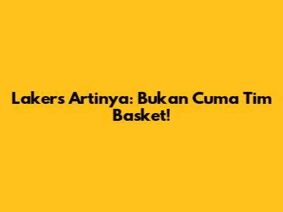 Lakers Artinya: Bukan Cuma Tim Basket!