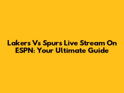 Lakers Vs Spurs Live Stream On ESPN: Your Ultimate Guide